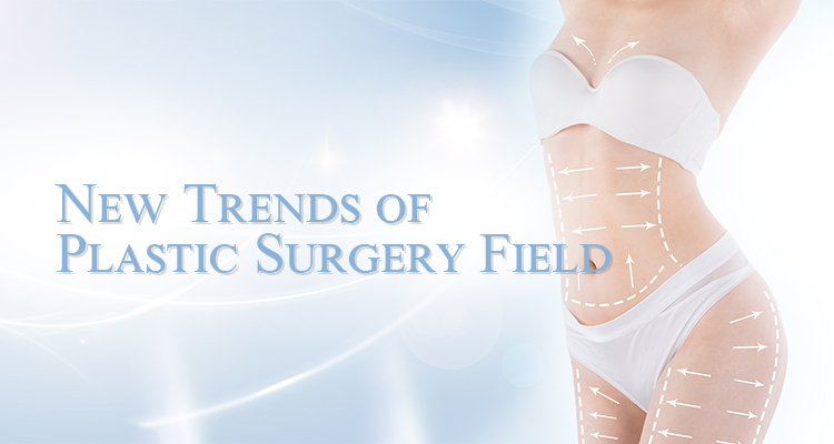 New Trends of Plastic Surgery Field