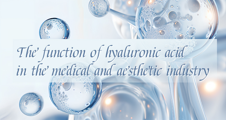 The function of hyaluronic acid in the medical and aesthetic industry