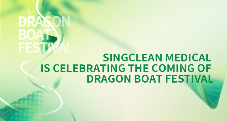 Singclean Medical is celebrating the coming of Dragon Boat Festival