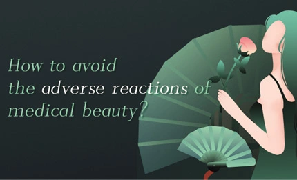 How to Avoid the Adverse Reactions of Medical Beauty?