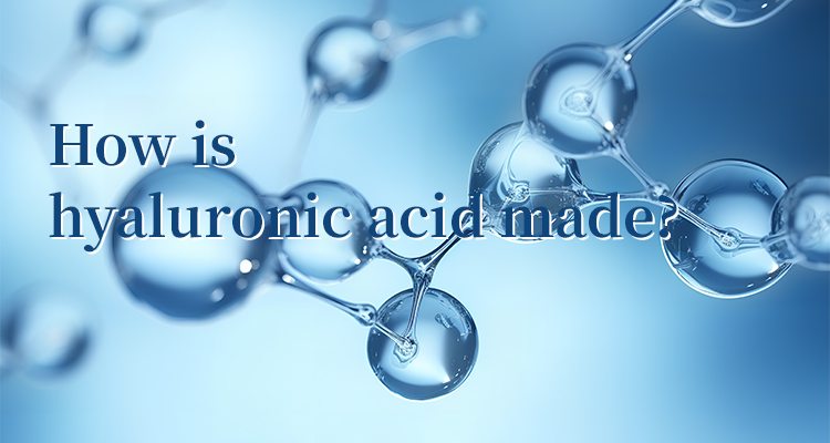 How Is Hyaluronic Acid Made?