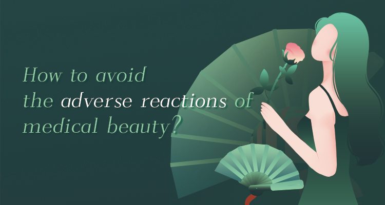 How to Avoid the Adverse Reactions of Medical Beauty?